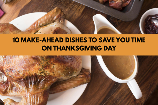 10 Make-Ahead Dishes to Save You Time on Thanksgiving Day