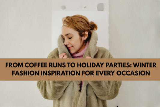 From Coffee Runs to Holiday Parties: Winter Fashion Inspiration for Every Occasion