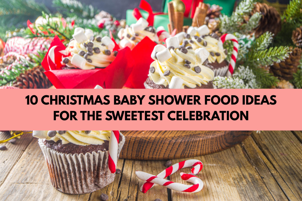 10 Christmas Baby Shower Food Ideas for the Sweetest Celebration