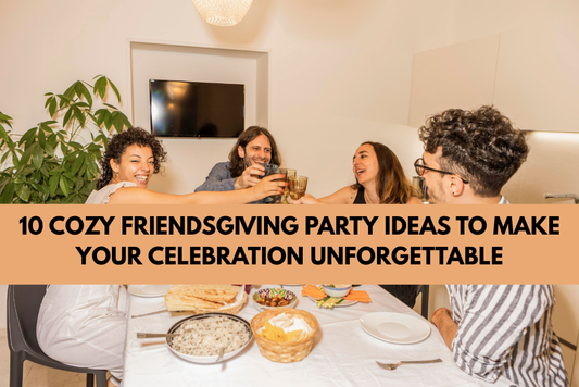 10 Cozy Friendsgiving Party Ideas to Make Your Celebration Unforgettable