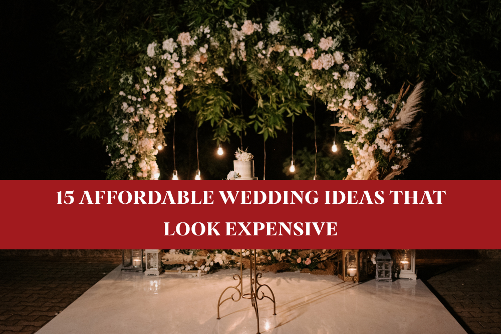 15 Affordable Wedding Ideas That Look Expensive (You Won’t Believe Number 5!)