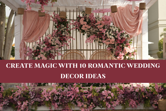 Create Magic with 10 Romantic Wedding Décor Ideas